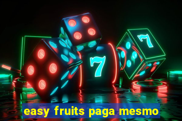 easy fruits paga mesmo